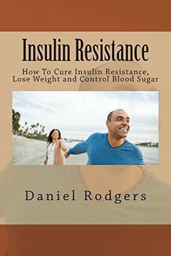 9781516801640: Insulin Resistance: How To Cure Insulin Resistance, Lose Weight and Control Blood Sugar (Insulin Resistance Cure, Insulin Resistance, Insulin Resistance Diet, Blood sugar solution, Blood Sugar 101)