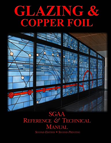 Imagen de archivo de Chapters Eight & Nine: Glazing & Copperfoil (SGAA Reference & Technical Manual) a la venta por California Books