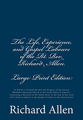 9781516807529: The Life, Experience, and Gospel Labours of the Rt. Rev. Richard Allen. [Large Print Edition]: To Which is Annexed the Rise and Progress of the ... to the People of Colour in the United States