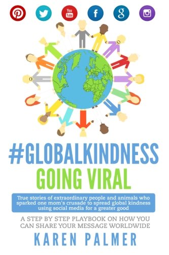 Imagen de archivo de GlobalKindness Going Viral: Your Step by Step Playbook for sharing YOUR Message Worldwide a la venta por Books From California