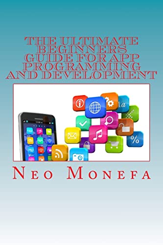 Beispielbild fr The Ultimate Beginners Guide for App Programming and Development (Apps- App Store- App Design- Apps for Beginners- How to make an App) zum Verkauf von SecondSale