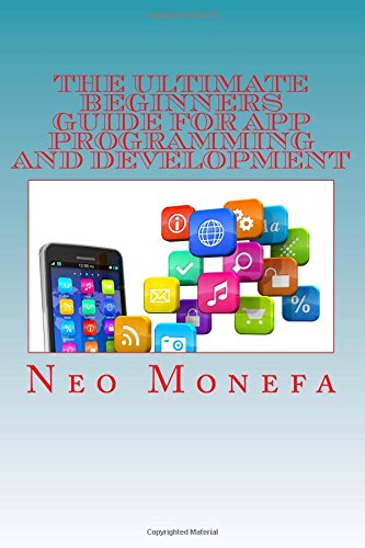 9781516815128: The Ultimate Beginners Guide for App Programming and Development (Apps- App Store- App Design- Apps for Beginners- How to make an App)