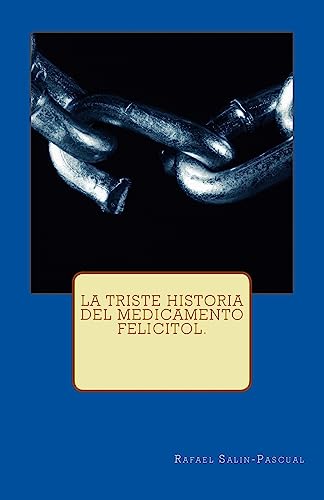 Stock image for La Triste Historia del Medicamento Felicitol. (Spanish Edition) for sale by Lucky's Textbooks