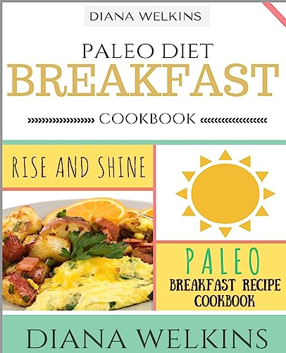 Beispielbild fr Paleo Diet Breakfast Cookbook: Rise and Shine Paleo Breakfast Recipe Cookbook zum Verkauf von THE SAINT BOOKSTORE