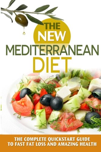 Stock image for The New Mediterranean Diet Book : A 30-Day Quickstart Guide to Fast Fat Loss and Amazing Health (includes Recipes) for sale by Better World Books