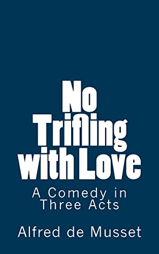 Beispielbild fr No Trifling with Love : A Comedy in Three Acts zum Verkauf von Better World Books