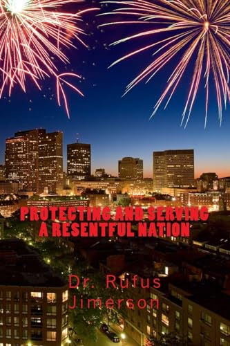 Stock image for Protecting and Serving a Resentful Nation for sale by THE SAINT BOOKSTORE