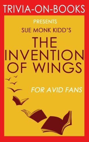 Imagen de archivo de Trivia: The Invention of Wings by Sue Monk Kidd (Trivia-on-Books) a la venta por Once Upon A Time Books