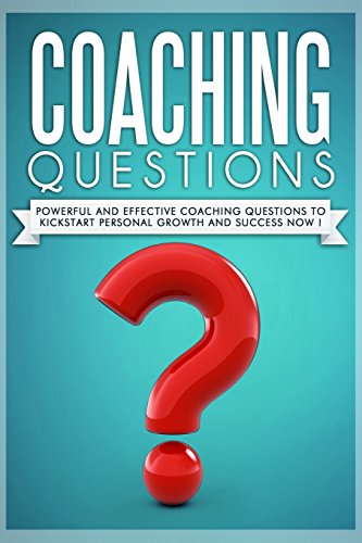 Beispielbild fr Coaching Questions: Powerful And Effective Coaching Questions To Kickstart Personal Growth And Succes Now! zum Verkauf von SecondSale
