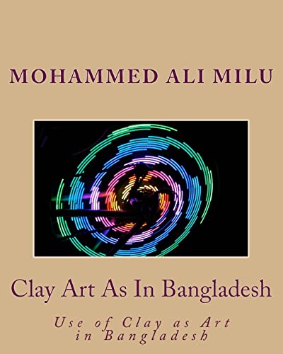 Imagen de archivo de Clay Art As In Bangladesh: Use of Clay as Art in Bangladesh a la venta por THE SAINT BOOKSTORE