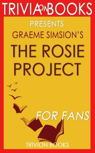 Stock image for Trivia: The Rosie Project: A Novel By Graeme Simsion (Trivia-On-Books) for sale by SecondSale