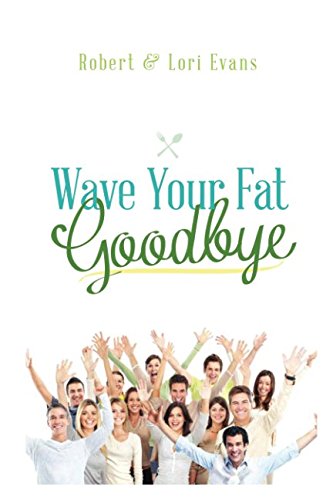 Imagen de archivo de Wave Your Fat Goodbye: The Ultimate Weight Loss Handbook a la venta por SecondSale