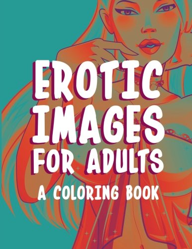 Beispielbild fr Erotic Images for Adults: A Coloring Book zum Verkauf von Revaluation Books