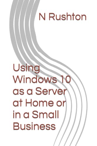 9781516841523: Using Windows 10 as a Server at Home or in a Small Business