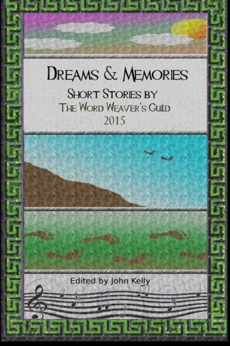 Beispielbild fr Dreams and Memories: Short stories by the Word Weaver's Guild, 2015 zum Verkauf von Lucky's Textbooks
