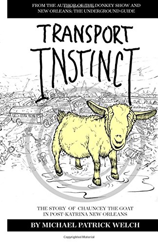 Stock image for Transport Instinct: The story of Chauncey the goat in post-Katrina New Orleans for sale by Best and Fastest Books