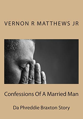 Stock image for Confessions Of A Married Man(Da Phreddie Braxton Story) for sale by THE SAINT BOOKSTORE