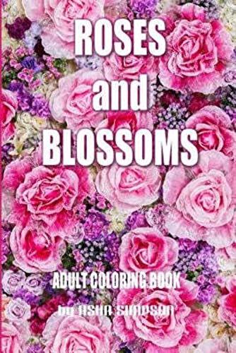 9781516846672: Adult Coloring Book: Roses and Blossoms: Paint and Color Flowers and Floral Designs (Adult Coloring Books)