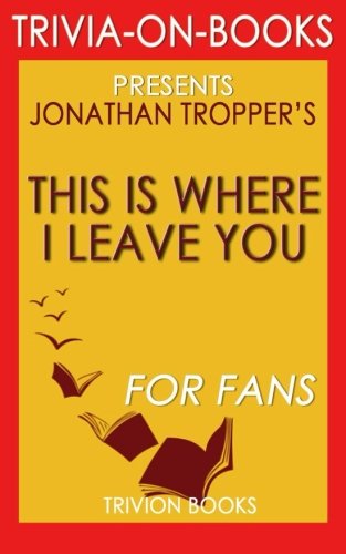 Stock image for This is where I Leave You: A Novel by Jonathan Tropper (Trivia-on-Books) for sale by Revaluation Books