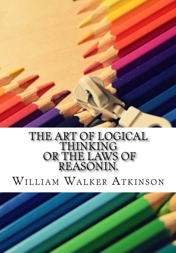 Beispielbild für The Art Of Logical Thinking Or The Laws of Reasonin. zum Verkauf von WorldofBooks