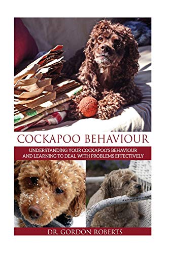 Beispielbild fr Cockapoo Behaviour: Understanding your Cockapoo  s Behaviour and Learning to Deal with Problems Effectively zum Verkauf von WorldofBooks