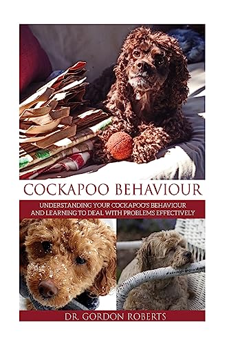 9781516851157: Cockapoo Behaviour: Understanding your Cockapoo’s Behaviour and Learning to Deal with Problems Effectively