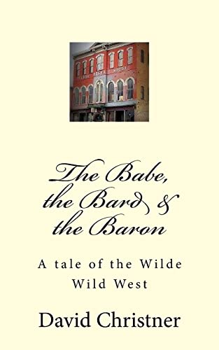 Beispielbild fr The Babe, the Bard & the Baron: A tale of the Wilde Wild West zum Verkauf von ThriftBooks-Atlanta