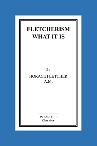 Stock image for Fletcherism What It Is: How I Became Young At Sixty for sale by ThriftBooks-Atlanta