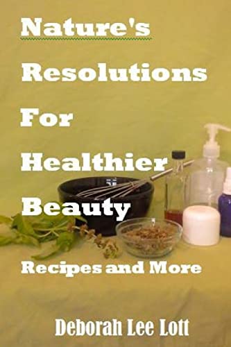 Beispielbild fr Nature's Resolutions For Healthier Beauty: Recipes and More zum Verkauf von THE SAINT BOOKSTORE