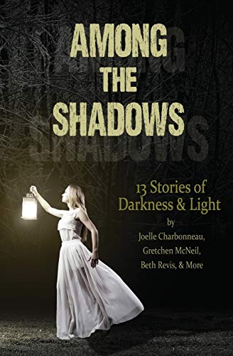 9781516860654: Among the Shadows: Thirteen Stories of Darkness and Light: 13 Stories of Darkness & Light
