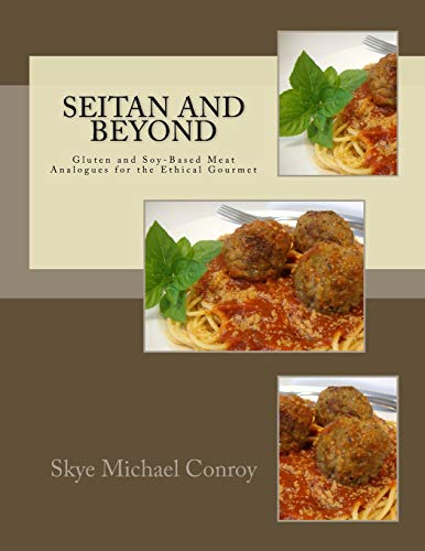 Beispielbild fr Seitan and Beyond: Gluten and Soy-Based Meat Analogues for the Ethical Gourmet zum Verkauf von ThriftBooks-Atlanta