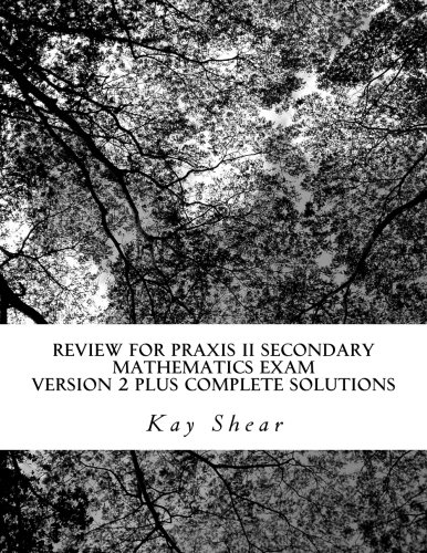Stock image for Review for Praxis II Secondary Mathematics Exam Version 2 + Complete Solutions: Test Codes 0061 and 5061 and 5161 for sale by Your Online Bookstore