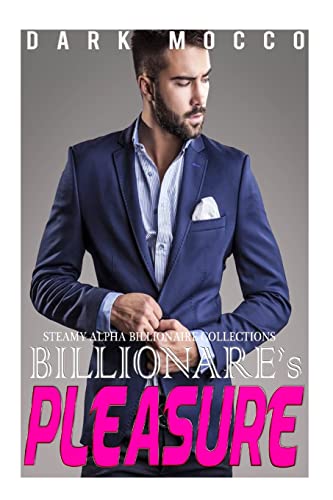 9781516867844: Billionaire's Pleasure: 4 Billionaire's Romance Short Stories Collection (Billionaire Romance,Alpha Male Romance,BBW Romance,New Adult Romance,Short Stories)