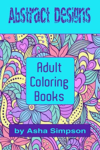 Beispielbild fr Adult Coloring Books: Abstract Designs: Including Coloring Tips for Better Results zum Verkauf von THE SAINT BOOKSTORE