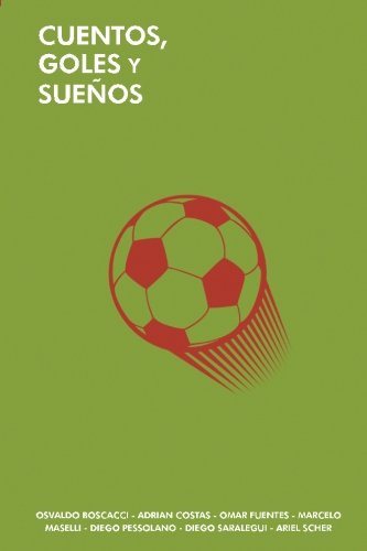 Beispielbild fr Cuentos, goles y sueños: (Un puñado de historias futboleras) (Spanish Edition) zum Verkauf von ThriftBooks-Atlanta