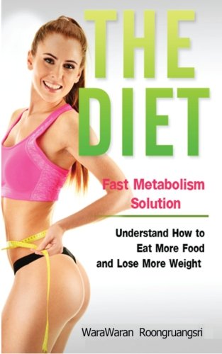 Stock image for The Diet: Fast Metabolism Solution, Understand How to Eat More Food and Lose More Weight for sale by Revaluation Books