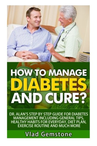 Beispielbild fr How to Manage Diabetes and Cure?: Dr. Alan's Step By Step Guide for Diabetes Management Including General Tips, Diet Plan, Exercise Routine and Much More! zum Verkauf von Revaluation Books