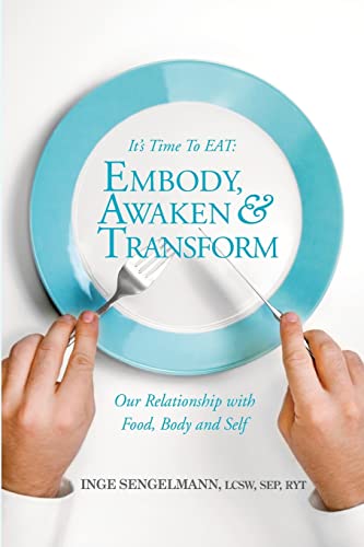 Stock image for It's Time to EAT: Embody, Awaken & Transform our Relationship with Food, Body & Self for sale by ThriftBooks-Dallas