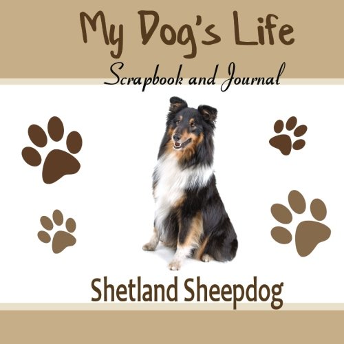 My Dog's Life Scrapbook and Journal Shetland Sheepdog: Photo Journal, Keepsake Book and Record Keeper for your dog - Miller, Debbie