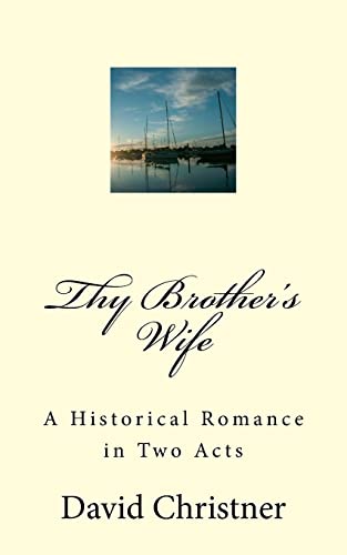 Beispielbild fr Thy Brother's Wife: A Historical Romance in Two Acts zum Verkauf von ThriftBooks-Dallas