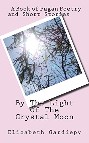 9781516896684: By The Light Of The Crystal Moon: A Book of Pagan Poetry and Short Stories
