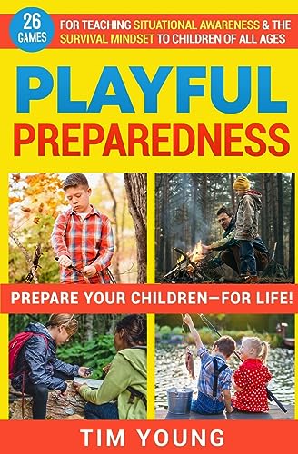 Imagen de archivo de Playful Preparedness: Prepare Your Children-For Life! 26 Games for Teaching Situational Awareness and the Survival Mindset to Children of All Ages a la venta por HPB-Diamond