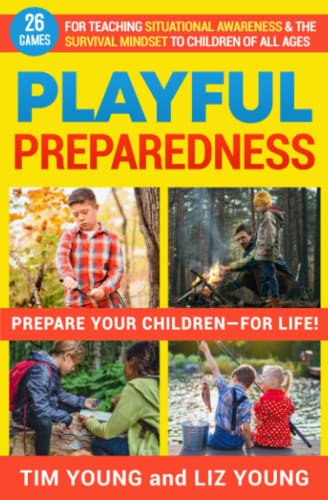 Stock image for Playful Preparedness: Prepare Your Children-For Life! 26 Games for Teaching Situational Awareness and the Survival Mindset to Children of All Ages for sale by HPB-Diamond