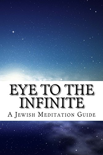 Stock image for Eye to the Infinite: A Jewish Meditation Guide for sale by Mispah books