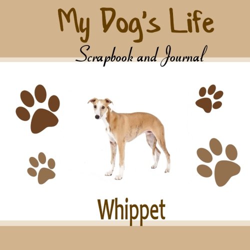 9781516903719: My Dog's Life Scrapbook and Journal Whippet: Photo Journal, Keepsake Book and Record Keeper for your dog