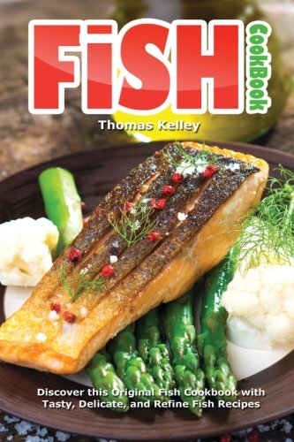 Beispielbild fr Fish Cookbook: Discover This Original Fish Cookbook with Tasty, Delicate, and Refine Fish Recipes zum Verkauf von Reuseabook