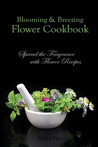 9781516918065: Blooming & Breezing Flower Cookbook: Spread the Fragrance with Flower Recipes