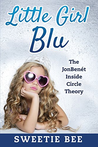Imagen de archivo de Little Girl Blu The JonBenet: Inside Circle Theory a la venta por HPB-Emerald