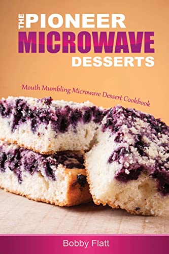 Beispielbild fr The Pioneer Microwave Desserts: Mouth Mumbling Microwave Dessert Cookbook zum Verkauf von THE SAINT BOOKSTORE