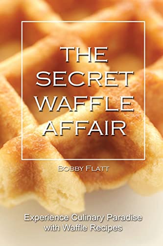 Beispielbild fr The Secret Waffle Affair: Experience Culinary Paradise with Waffle Recipes zum Verkauf von THE SAINT BOOKSTORE